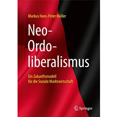 Abbildung von Neo Ordoliberalismus: Ein Zukunftsmodell für die Soziale Marktwirtschaft (Ökonomien und Gesellschaften im Wandel)