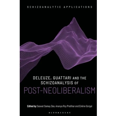 Abbildung von Deleuze, Guattari and the Schizoanalysis of Post Neoliberalism (Schizoanalytic Applications)