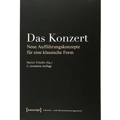 Abbildung von Das Konzert: Neue Aufführungskonzepte für eine klassische Form (Schriften zum Kultur und Museumsmanagement)