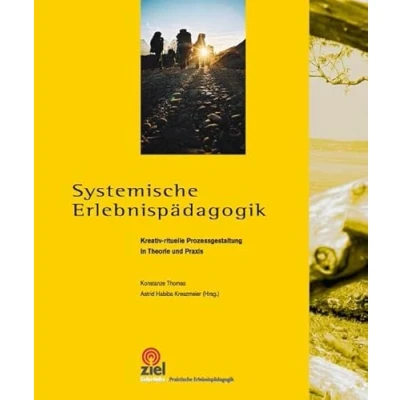 Abbildung von Systemische Erlebnispädagogik: Kreativ rituelle Prozessgestaltung in Theorie und Praxis (Gelbe Reihe: Praktische Erlebnispädagogik)