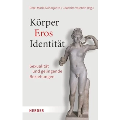 Abbildung von Körper Eros Identität: Sexualität und gelingende Beziehungen