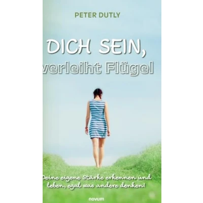 Abbildung von DICH SEIN, verleiht Flügel: Deine eigene Stärke erkennen und leben, egal was andere denken!