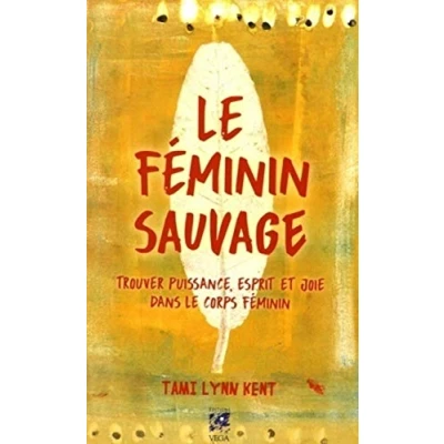 Abbildung von le féminin sauvage: Trouver puissance, esprit et joie dans corps