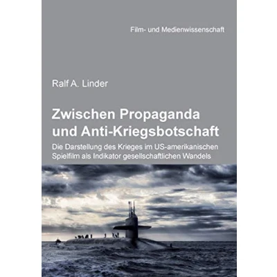 Abbildung von Zwischen Propaganda und Anti Kriegsbotschaft: Die Darstellung des Krieges im Us amerikanischen Spielfilm als Indikator gesellschaftlichen Wandels (Film Medienwissenschaft)