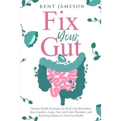 Abbildung von Fix Your Gut: Holistic Health Strategies for Relieving Discomfort from Gastritis, Leaky Gut, and Colon Disorders, Restoring Balance to Gut (Alternative Secrets Series)