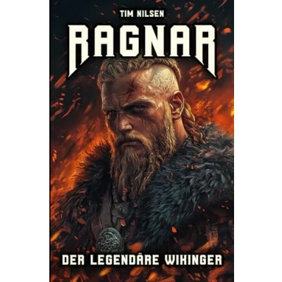 Abbildung von Ragnar der legendäre Wikinger: Die Geschichten und Abenteuer eines unsterblichen Kriegers nordischen Mythologie (Nordische Mythologie, Band 6)