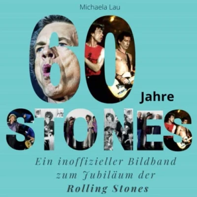 Abbildung von 60 Jahre Stones: Ein inoffizieller Bildband zum Jubiläum der Rolling Stones