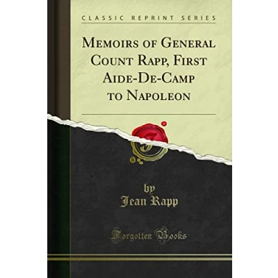 Abbildung von Memoirs of General Count Rapp, First Aide De Camp to Napoleon (Classic Reprint)