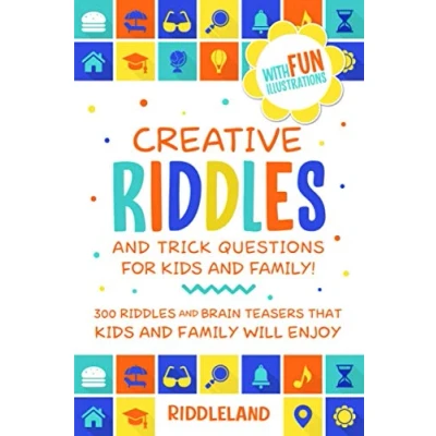 Abbildung von Creative Riddles &amp; Trick Questions For Kids and Family: 300 Brain Teasers That Family Will Enjoy Age 7 9 8 12