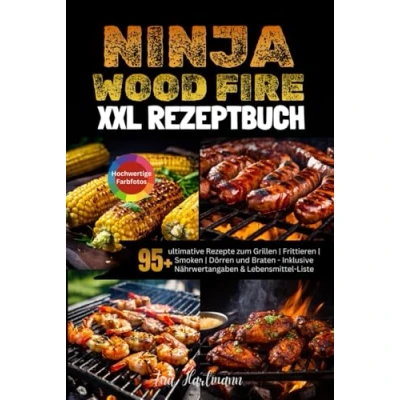 Abbildung von XXL Ninja Woodfire Rezeptbuch: 95+ ultimative Rezepte zum Grillen Frittieren Smoken Dörren und Braten [FARBAUSGABE] Inklusive Nährwertangaben &amp; Lebensmittel Liste