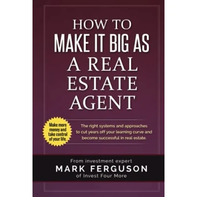 Abbildung von How to Make it Big as a real Estate Agent: The right systems and approaches cut years off your learning curve become successful in estate. (InvestFourMore Investor Series, Band 3)