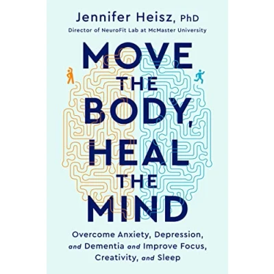 Abbildung von Move the Body, Heal Mind: Overcome Anxiety, Depression, and Dementia Improve Focus, Creativity, Sleep