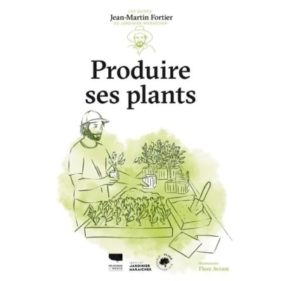 Abbildung von Produire ses plants: Les Guides du jardinier maraîcher