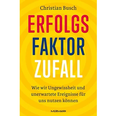 Abbildung von Erfolgsfaktor Zufall: Wie wir Ungewissheit und unerwartete Ereignisse für uns nutzen können