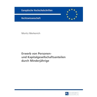 Abbildung von Erwerb von Personen und Kapitalgesellschaftsanteilen durch Minderjährige: Dissertationsschrift (Europäische Hochschulschriften Recht, Band 5782)