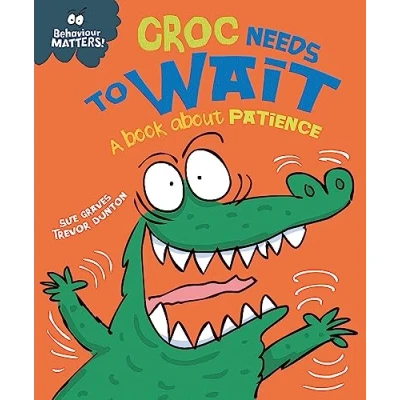 Abbildung von Croc Needs to Wait A book about patience (Behaviour Matters)