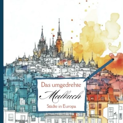 Abbildung von Das umgedrehte Malbuch: Du zeichnest die Linien und Umrandungen erschaffst Europa&#039;s Städte neu