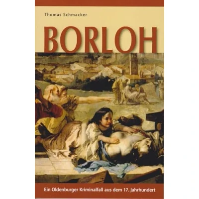 Abbildung von Borloh Ein Oldenburger Kriminalfall aus dem 17. Jahrhundert