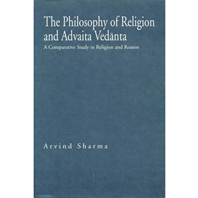 Abbildung von The Philosophy of Religion and Advaita Vedanta: A Comparative Study in Reason (Hermeneutics)