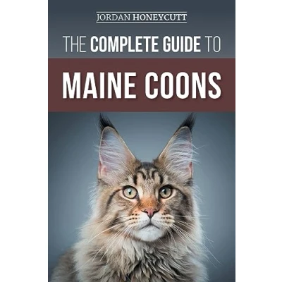 Abbildung von The Complete Guide to Maine Coons: Finding, Preparing for, Feeding, Training, Socializing, Grooming, and Loving Your New Coon Cat