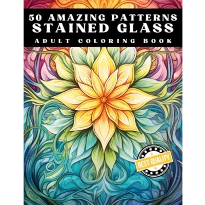 Abbildung von 50 Amazing Patterns Stained Glass Adult Coloring Book: A Creative Journey with Detailed, Intricate Designs for Relaxation and Mindful