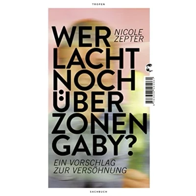 Abbildung von Wer lacht noch über Zonen Gaby?: Ein Vorschlag zur Versöhnung