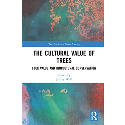 Abbildung von The Cultural Value of Trees: Folk and Biocultural Conservation (Earthscan Forest Library)