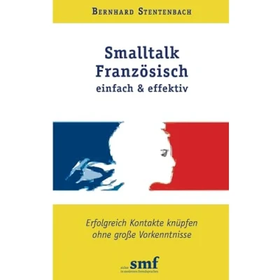Abbildung von Smalltalk Französisch einfach und effektiv: Erfolgreich Kontakte knüpfen ohne große Vorkenntnisse