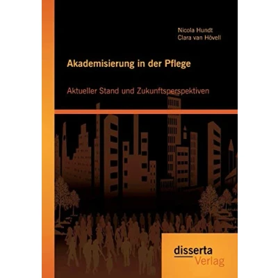 Abbildung von Akademisierung in der Pflege: Aktueller Stand und Zukunftsperspektiven