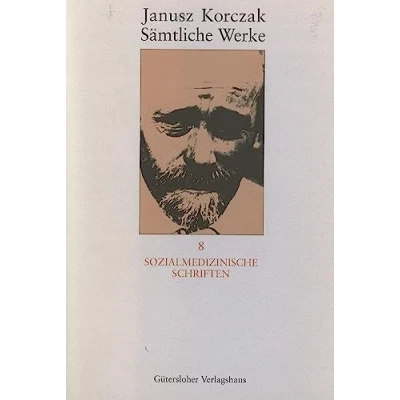 Abbildung von Sämtliche Werke, 16 Bde. u. Erg. Bd., Bd.8, Sozialmedizinische Schriften (Janusz Korczak: Band 8)