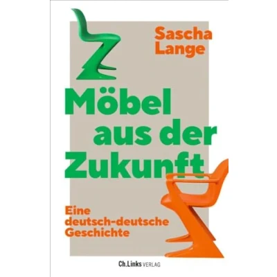 Abbildung von Möbel aus der Zukunft: Eine deutsch deutsche Geschichte