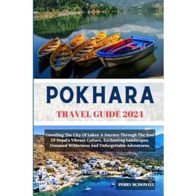 Abbildung von POKHARA TRAVEL GUIDE 2024: Unveiling The City Of Lakes: A Journey Through Soul Nepal&#039;s Vibrant Culture, Enchanting Landscapes, Untamed Wilderness And Unforgettable Adventures. (Globetrotters)