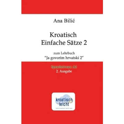 Abbildung von Kroatisch Einfache Sätze 2 zum Lehrbuch &quot;Ja govorim hrvatski 2&quot;: Sprachniveau A2, 2. Ausgabe