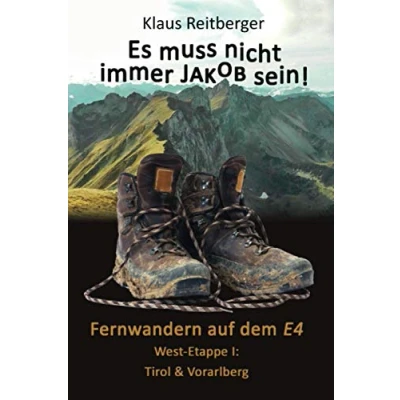Abbildung von Fernwandern auf dem E4 West Etappe I: Tirol &amp; Vorarlberg (Es muss nicht immer Jakob sein)