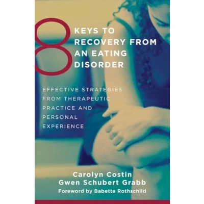 Abbildung von 8 Keys to Recovery from an Eating Disorder: Effective Strategies Therapeutic Practice and Personal Experience: ... Rothschild (8 Mental Health, Band 0)