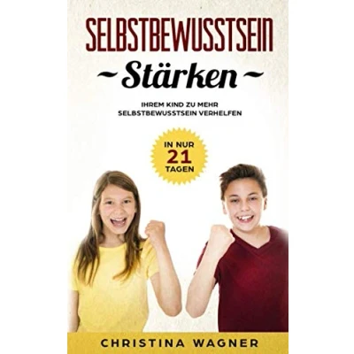 Abbildung von Selbstbewusstsein stärken: In nur 21 Tagen Ihrem Kind zu mehr verhelfen