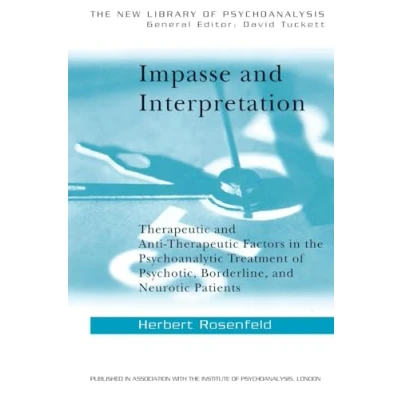 Abbildung von Impasse And Interpretation: Therapeutic Anti therepeutic Factors In The Psychoanalytic Treatment of Psychotic, Borderline Neurotic Patients (The New Library Psychoanalysis, 1, Band 1)