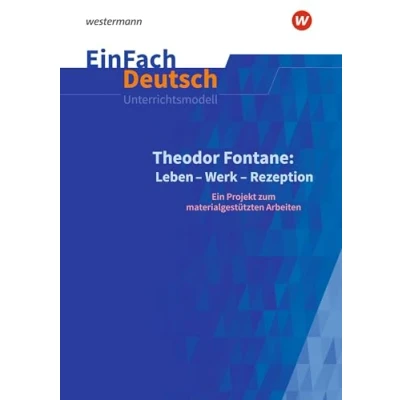 Abbildung von EinFach Deutsch Unterrichtsmodelle: Theodor Fontane: Leben Werk Rezeption Ein Projekt zum materialgestützten Arbeiten. Gymnasiale Oberstufe