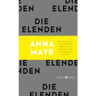 Abbildung von Die Elenden: Warum unsere Gesellschaft Arbeitslose verachtet und sie dennoch braucht