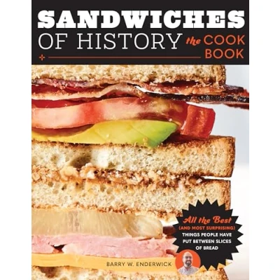 Abbildung von Sandwiches of History: the Cookbook: All Best (and Most Surprising) Things People Have Put Between Slices Bread