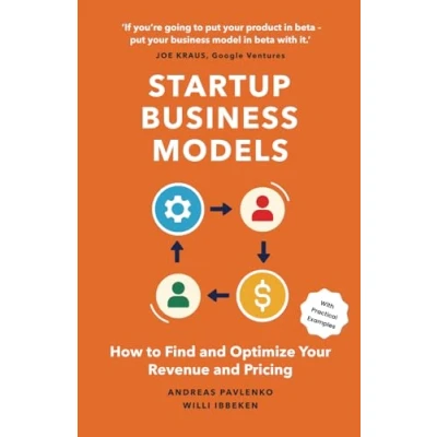 Abbildung von Startup Business Models: How to Find and Optimize Your Revenue Streams (The Step by Guide Success)