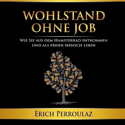 Abbildung von Wohlstand ohne Job: Wie Sie aus dem Hamsterrad entkommen und als freier Mensch leben