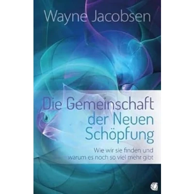 Abbildung von Die Gemeinschaft der Neuen Schöpfung: Wie wir sie finden und warum es noch so viel mehr gibt