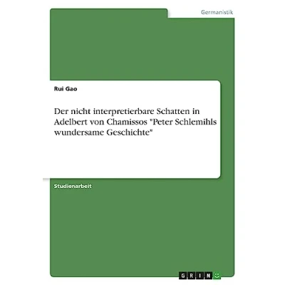 Abbildung von Der nicht interpretierbare Schatten in Adelbert von Chamissos &quot;Peter Schlemihls wundersame Geschichte&quot;