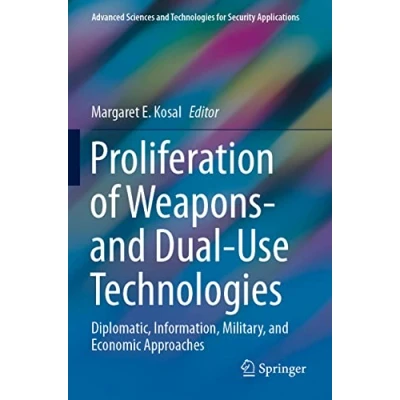 Abbildung von Proliferation of Weapons and Dual Use Technologies: Diplomatic, Information, Military, Economic Approaches (Advanced Sciences Technologies for Security Applications)