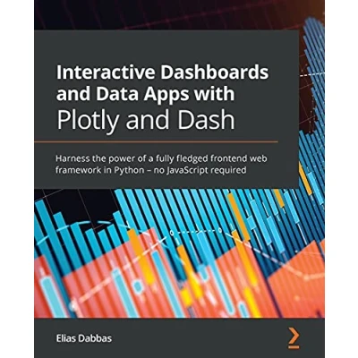 Abbildung von Interactive Dashboards and Data Apps with Plotly Dash: Harness the power of a fully fledged frontend web framework in Python no JavaScript required
