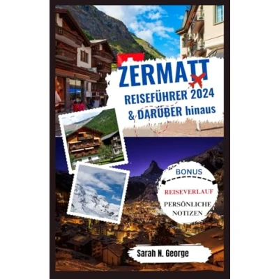 Abbildung von ZERMATT REISEFÜHRER 2024 und DARÜBER HINAUS: Erforschen, entdecken erobern Sie die Schweizer Alpen