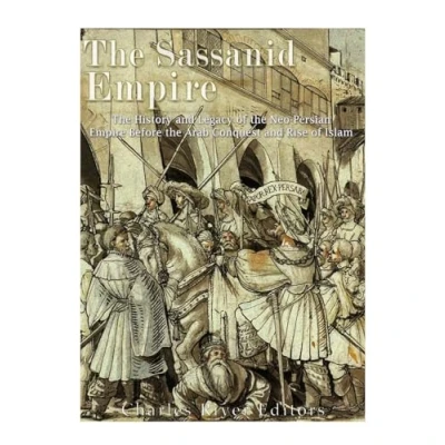 Abbildung von the Sassanid Empire: History and Legacy of Neo Persian Empire Before Arab Conquest Rise Islam