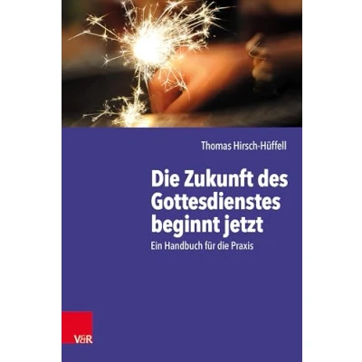 Abbildung von die Zukunft des Gottesdienstes beginnt jetzt: Ein Handbuch für Praxis
