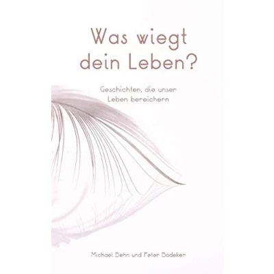 Abbildung von Was wiegt dein Leben?: Geschichten, die unser Leben bereichern